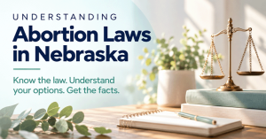Comprender las leyes sobre el aborto en Nebraska